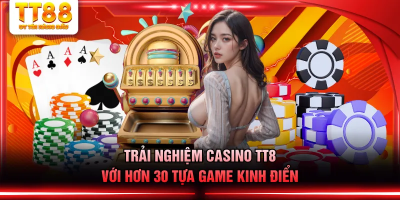 Trải nghiệm Casino TT88 với hơn 30 tựa game kinh điển