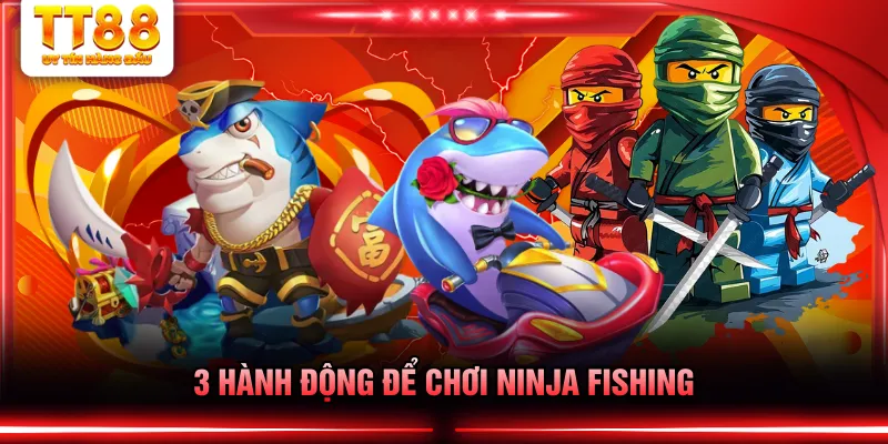 3 hành động để chơi Ninja Fishing
