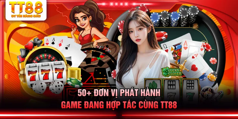 50+ đơn vị phát hành game đang hợp tác cùng TT88