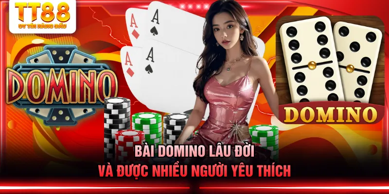 Bài Domino lâu đời và được nhiều người yêu thích