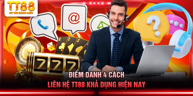 Điểm danh 4 cách liên hệ TT88 khả dụng hiện nay