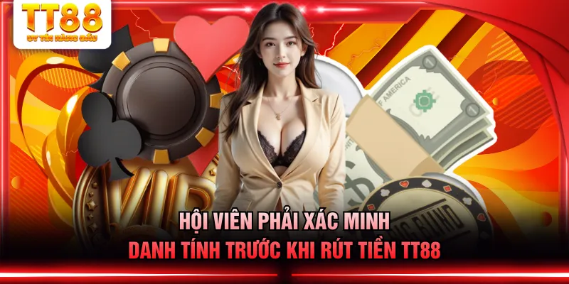 Hội viên phải xác minh danh tính trước khi rút tiền TT88