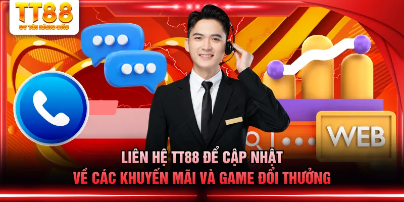 Liên hệ TT88 để cập nhật về các khuyến mãi và game đổi thưởng