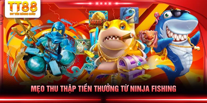 Mẹo thu thập tiền thưởng từ Ninja Fishing