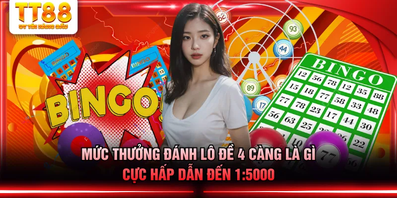 Mức thưởng đánh lô đề 4 càng là gì cực hấp dẫn đến 1:5000