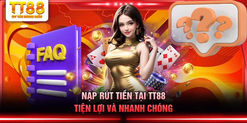 Nạp rút tiền tại TT88 tiện lợi và nhanh chóng