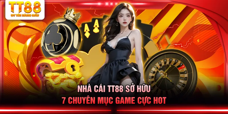 Nhà cái TT88 sở hữu 7 chuyên mục game cực hot