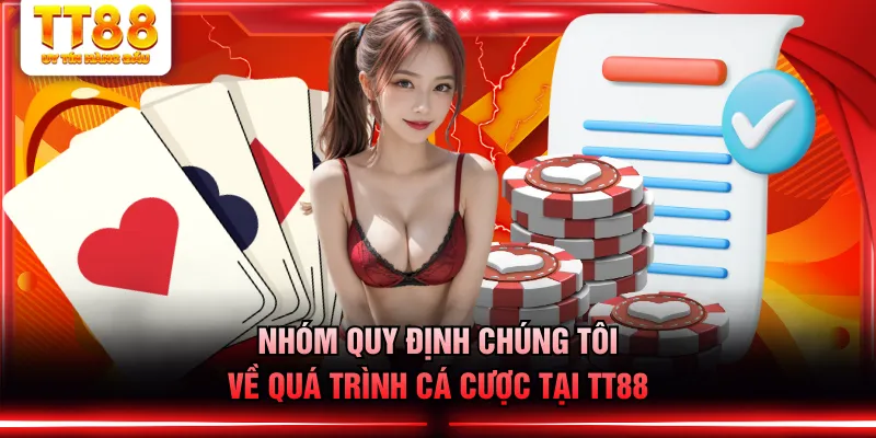 Nhóm quy định chúng tôi về quá trình cá cược tại TT88