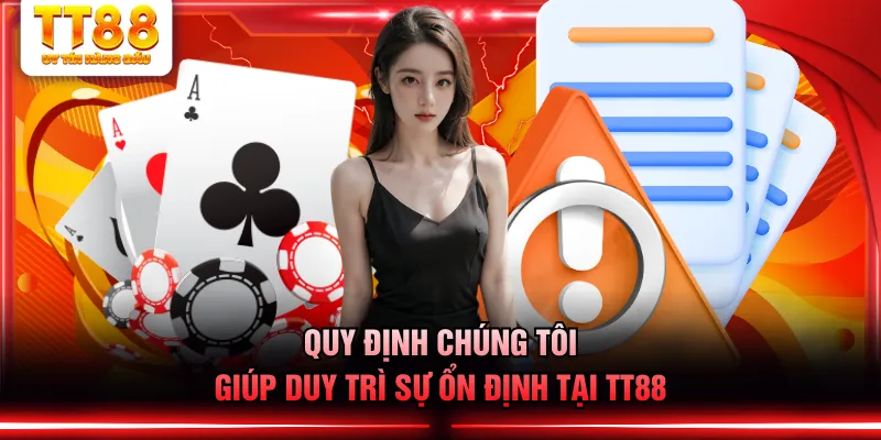 Quy định chúng tôi giúp duy trì sự ổn định tại TT88