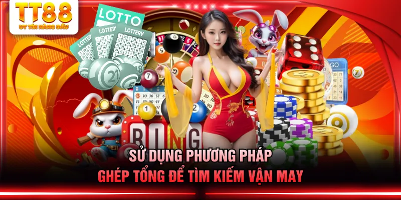 Sử dụng phương pháp ghép tổng để tìm kiếm vận may