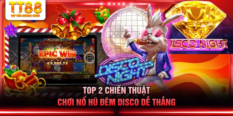 Top 2 chiến thuật chơi nổ hũ đêm disco dễ thắng