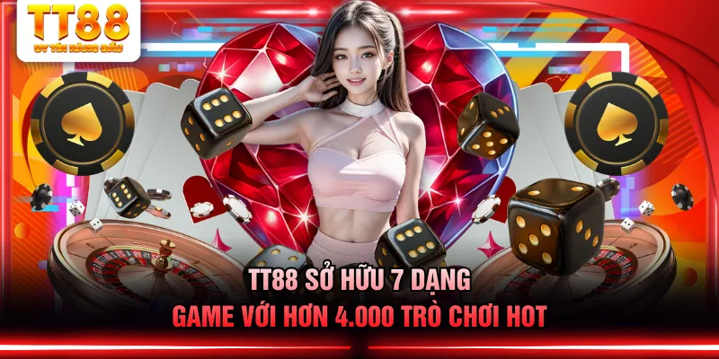 TT88 sở hữu 7 dạng game với hơn 4.000 trò chơi hot